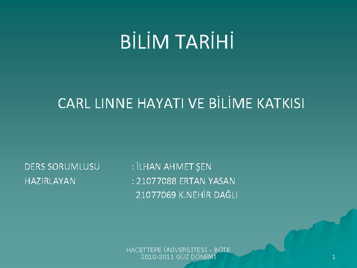 BİLİM TARİHİ CARL LINNE HAYATI VE BİLİME KATKISI DERS SORUMLUSU HAZIRLAYAN : İLHAN AHMET