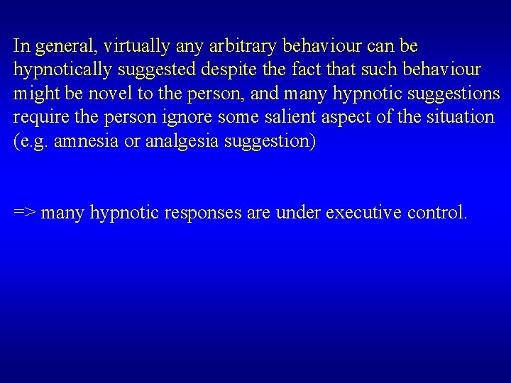 In general, virtually any arbitrary behaviour can be hypnotically suggested despite the fact that In general, virtually any arbitrary behaviour can be hypnotically suggested despite the fact that
