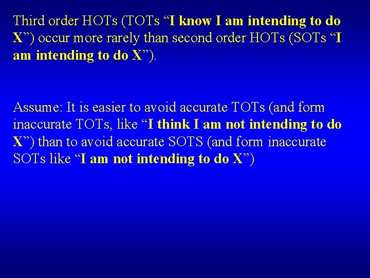 Third order HOTs (TOTs “I know I am intending to do X”) occur more Third order HOTs (TOTs “I know I am intending to do X”) occur more