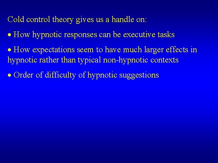 Cold control theory gives us a handle on: · How hypnotic responses can be Cold control theory gives us a handle on: · How hypnotic responses can be