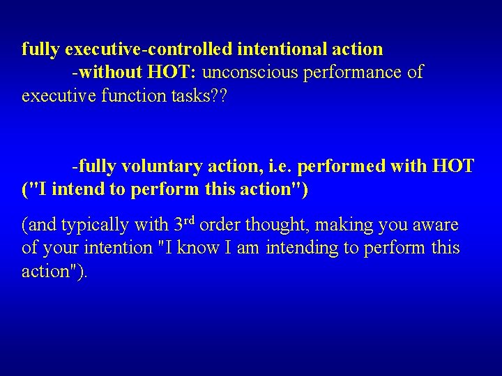 fully executive-controlled intentional action -without HOT: unconscious performance of executive function tasks? ? -fully fully executive-controlled intentional action -without HOT: unconscious performance of executive function tasks? ? -fully