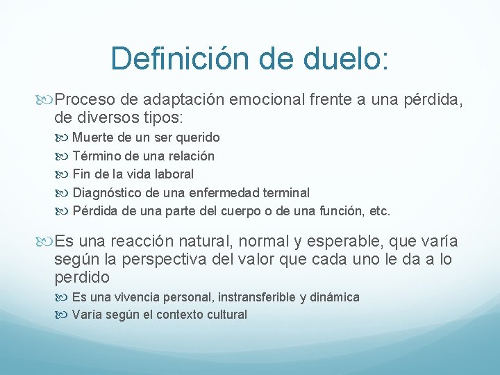Definición de duelo: Proceso de adaptación emocional frente a una pérdida, de diversos tipos: