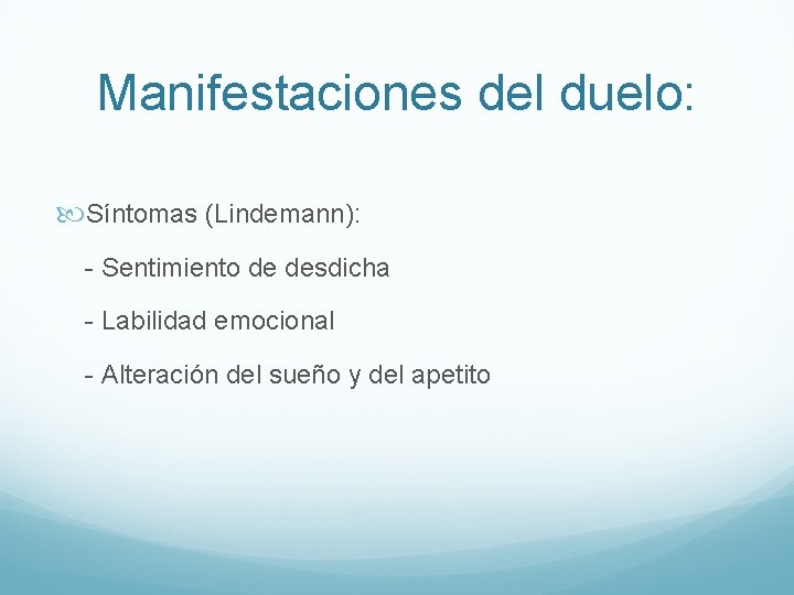 Manifestaciones del duelo: Síntomas (Lindemann): - Sentimiento de desdicha - Labilidad emocional - Alteración
