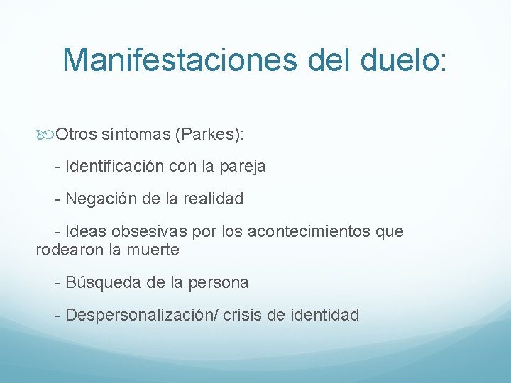 Manifestaciones del duelo: Otros síntomas (Parkes): - Identificación con la pareja - Negación de