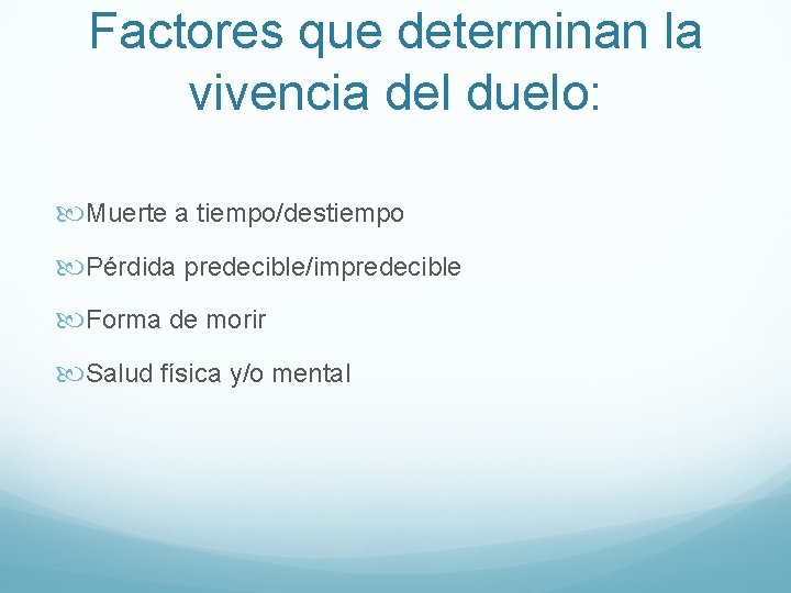 Factores que determinan la vivencia del duelo: Muerte a tiempo/destiempo Pérdida predecible/impredecible Forma de