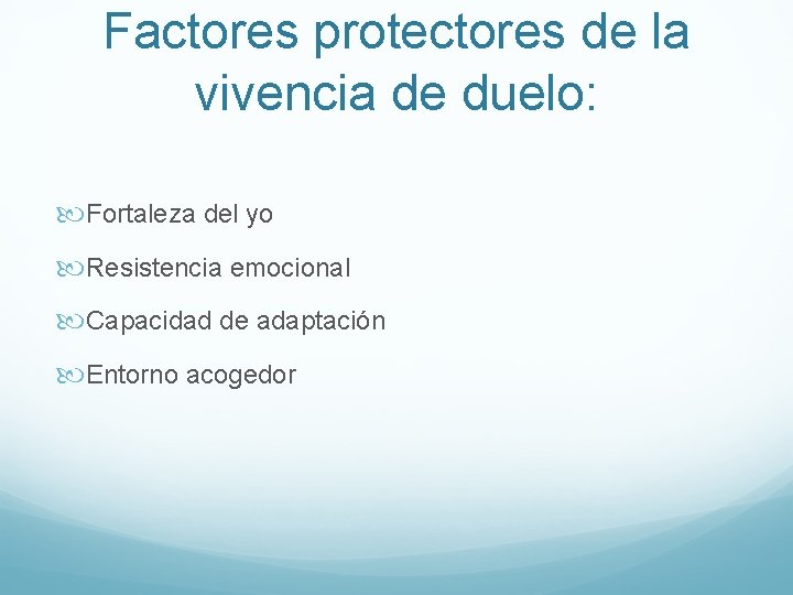 Factores protectores de la vivencia de duelo: Fortaleza del yo Resistencia emocional Capacidad de