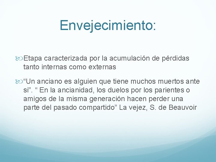 Envejecimiento: Etapa caracterizada por la acumulación de pérdidas tanto internas como externas “Un anciano