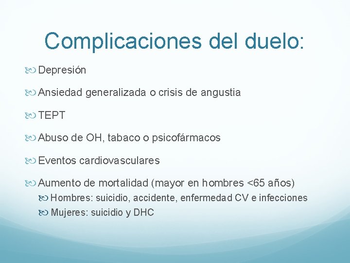 Complicaciones del duelo: Depresión Ansiedad generalizada o crisis de angustia TEPT Abuso de OH,