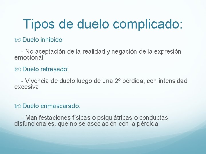 Tipos de duelo complicado: Duelo inhibido: - No aceptación de la realidad y negación