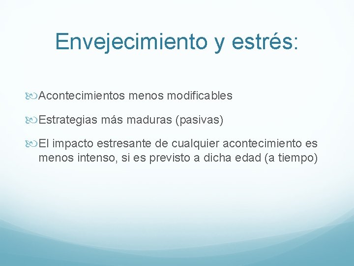 Envejecimiento y estrés: Acontecimientos menos modificables Estrategias más maduras (pasivas) El impacto estresante de
