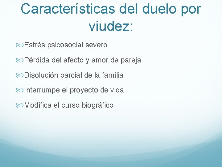 Características del duelo por viudez: Estrés psicosocial severo Pérdida del afecto y amor de