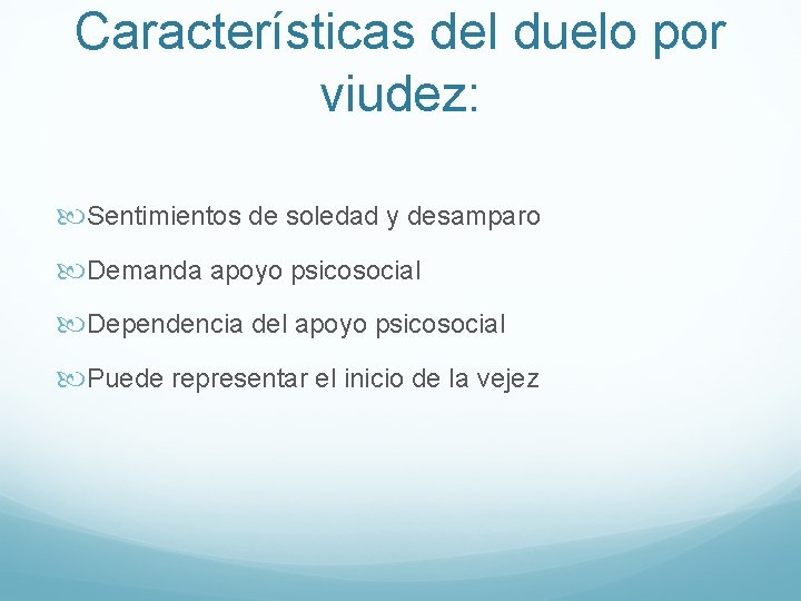 Características del duelo por viudez: Sentimientos de soledad y desamparo Demanda apoyo psicosocial Dependencia