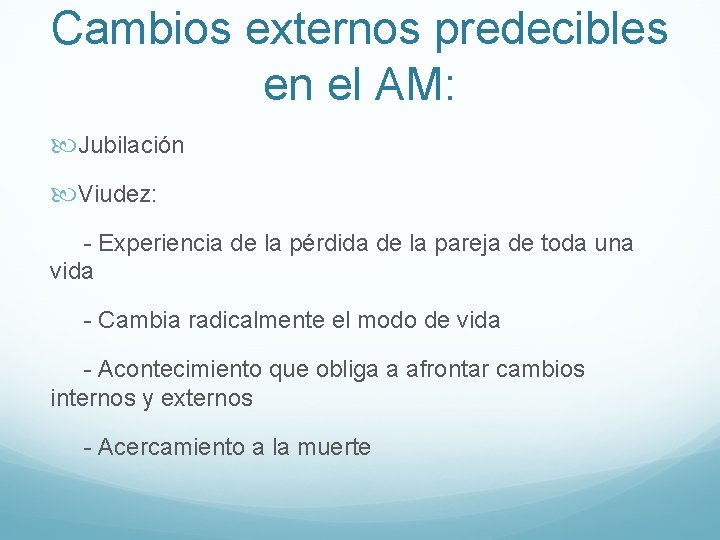 Cambios externos predecibles en el AM: Jubilación Viudez: - Experiencia de la pérdida de