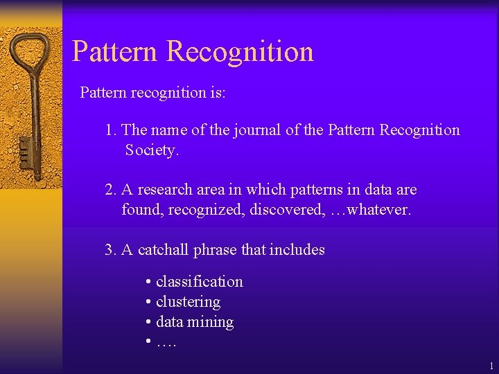 Pattern Recognition Pattern recognition is: 1. The name of the journal of the Pattern