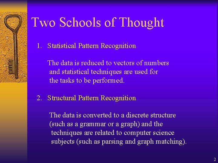 Two Schools of Thought 1. Statistical Pattern Recognition The data is reduced to vectors