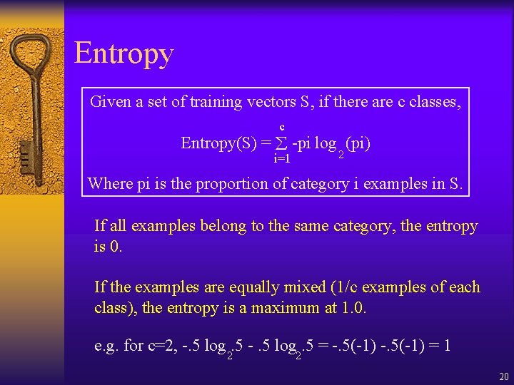 Entropy Given a set of training vectors S, if there are c classes, c