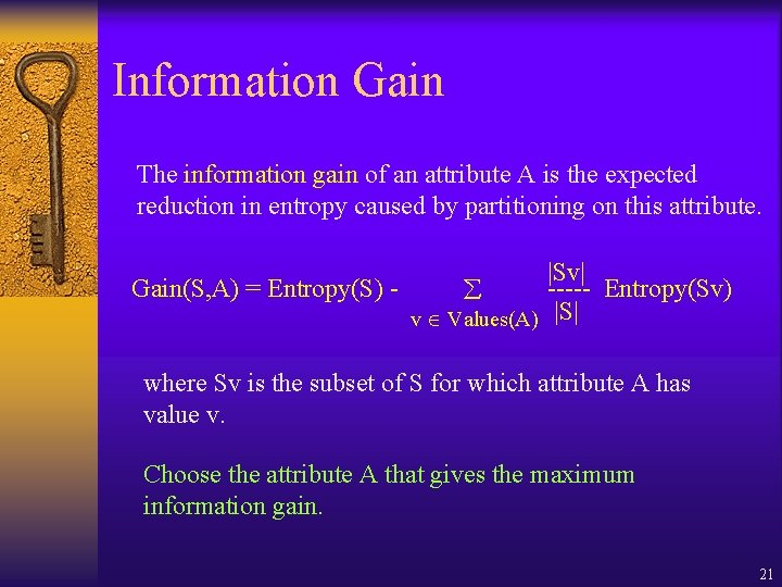 Information Gain The information gain of an attribute A is the expected reduction in