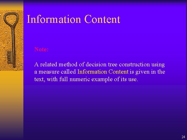 Information Content Note: A related method of decision tree construction using a measure called