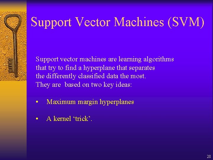 Support Vector Machines (SVM) Support vector machines are learning algorithms that try to find