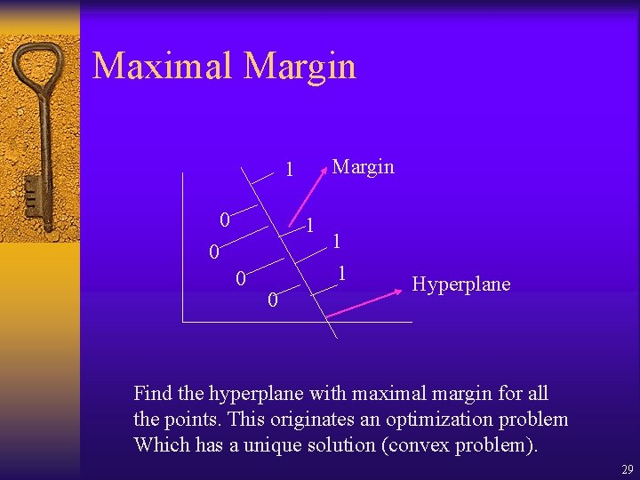 Maximal Margin 1 0 0 0 1 1 Hyperplane Find the hyperplane with maximal