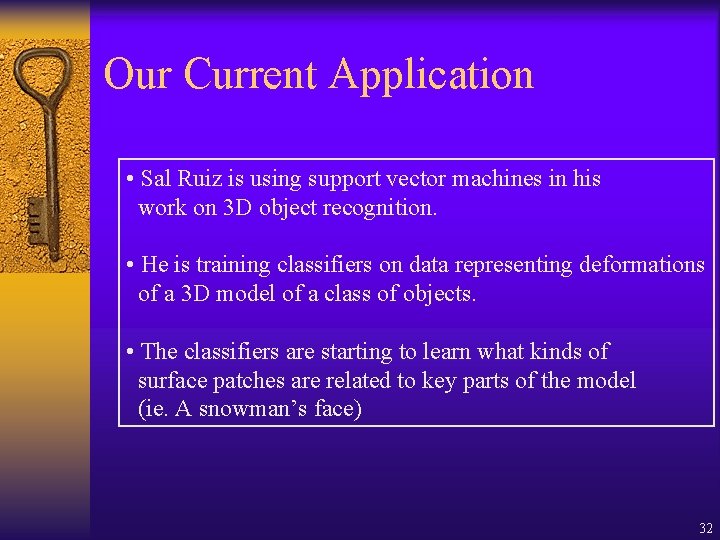 Our Current Application • Sal Ruiz is using support vector machines in his work