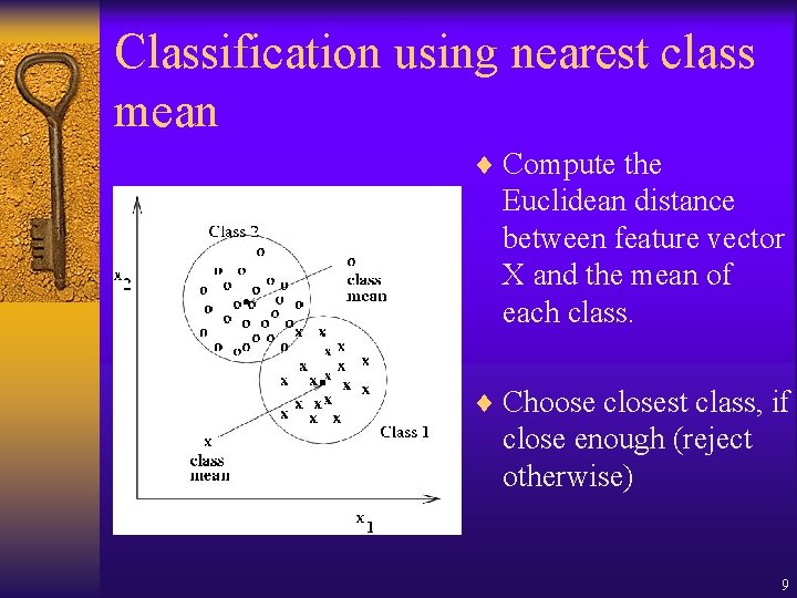 Classification using nearest class mean ¨ Compute the Euclidean distance between feature vector X