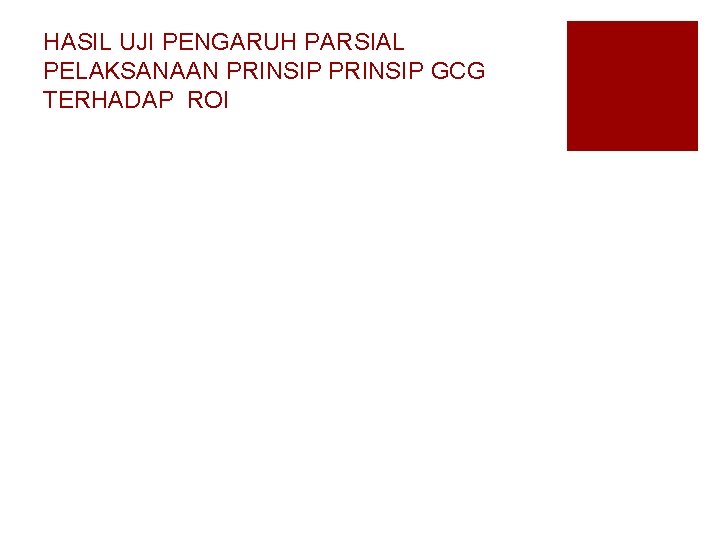 HASIL UJI PENGARUH PARSIAL PELAKSANAAN PRINSIP GCG TERHADAP ROI 