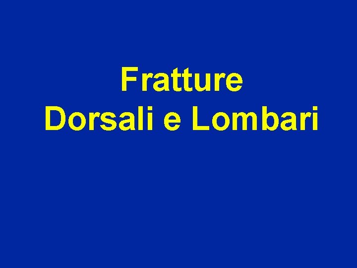 Fratture Dorsali e Lombari 