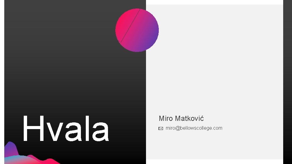 Hvala Miro Matković miro@bellowscollege. com 