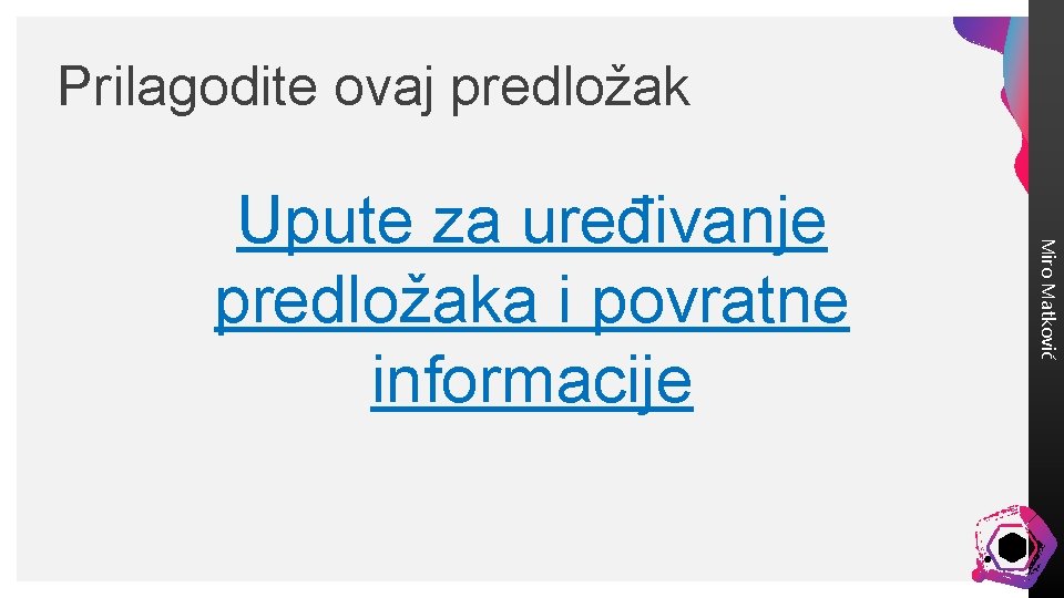 Prilagodite ovaj predložak Miro Matković Upute za uređivanje predložaka i povratne informacije 