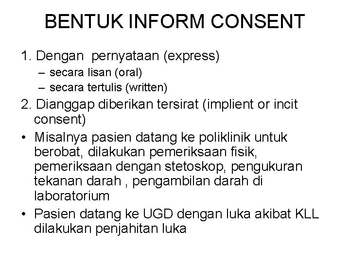 BENTUK INFORM CONSENT 1. Dengan pernyataan (express) – secara lisan (oral) – secara tertulis