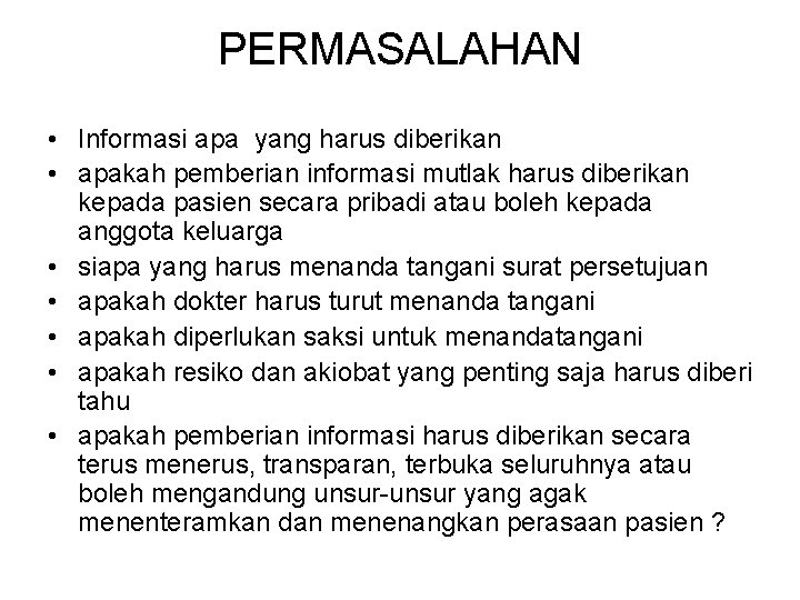 PERMASALAHAN • Informasi apa yang harus diberikan • apakah pemberian informasi mutlak harus diberikan