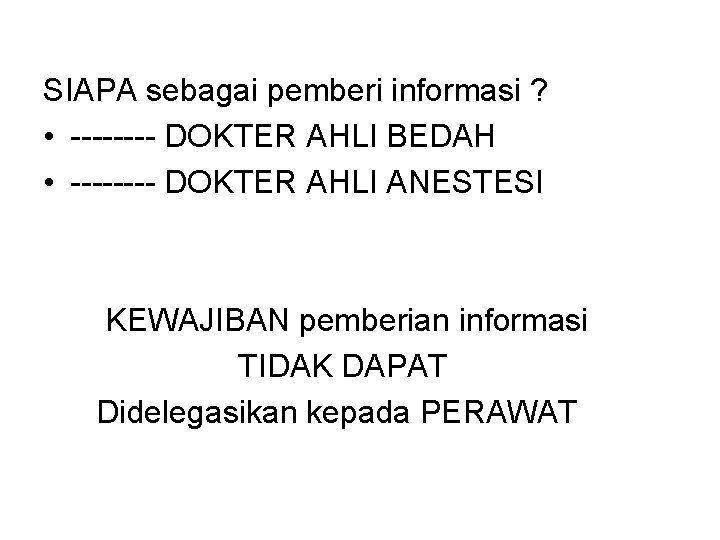 SIAPA sebagai pemberi informasi ? • ---- DOKTER AHLI BEDAH • ---- DOKTER AHLI