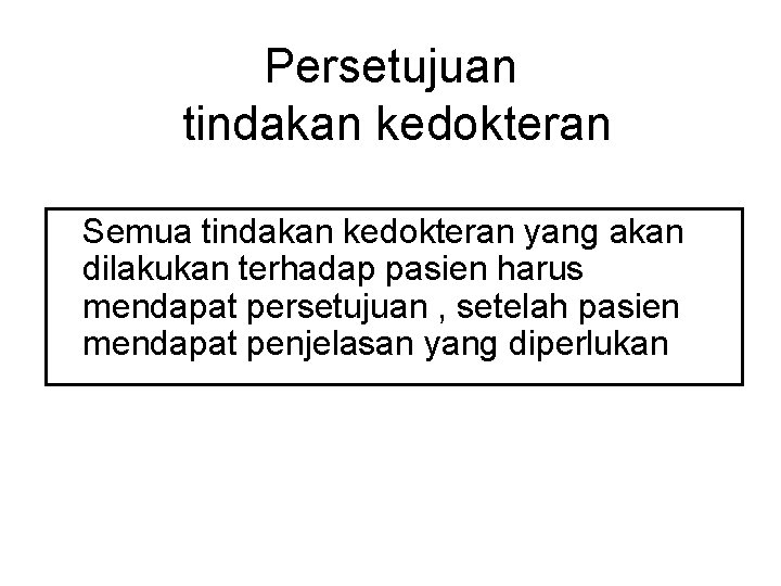 Persetujuan tindakan kedokteran Semua tindakan kedokteran yang akan dilakukan terhadap pasien harus mendapat persetujuan