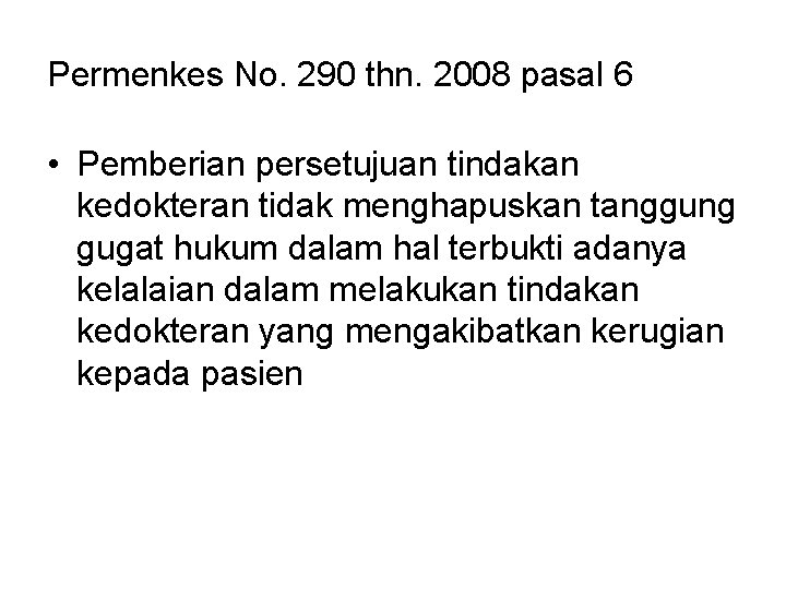 Permenkes No. 290 thn. 2008 pasal 6 • Pemberian persetujuan tindakan kedokteran tidak menghapuskan