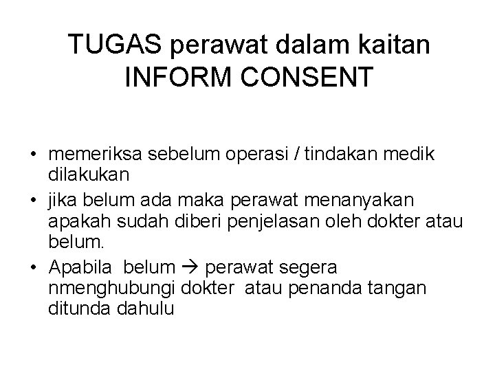 TUGAS perawat dalam kaitan INFORM CONSENT • memeriksa sebelum operasi / tindakan medik dilakukan