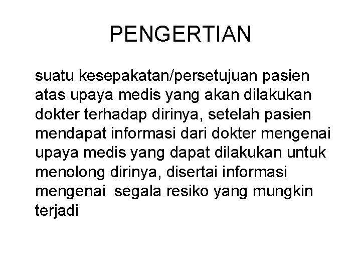 PENGERTIAN suatu kesepakatan/persetujuan pasien atas upaya medis yang akan dilakukan dokter terhadap dirinya, setelah