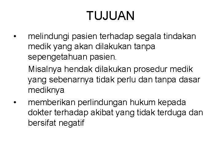 TUJUAN • • melindungi pasien terhadap segala tindakan medik yang akan dilakukan tanpa sepengetahuan