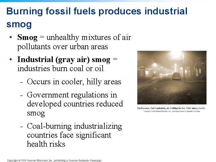 Burning fossil fuels produces industrial smog • Smog = unhealthy mixtures of air pollutants Burning fossil fuels produces industrial smog • Smog = unhealthy mixtures of air pollutants