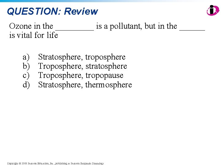 QUESTION: Review Ozone in the _____ is a pollutant, but in the ______ is QUESTION: Review Ozone in the _____ is a pollutant, but in the ______ is