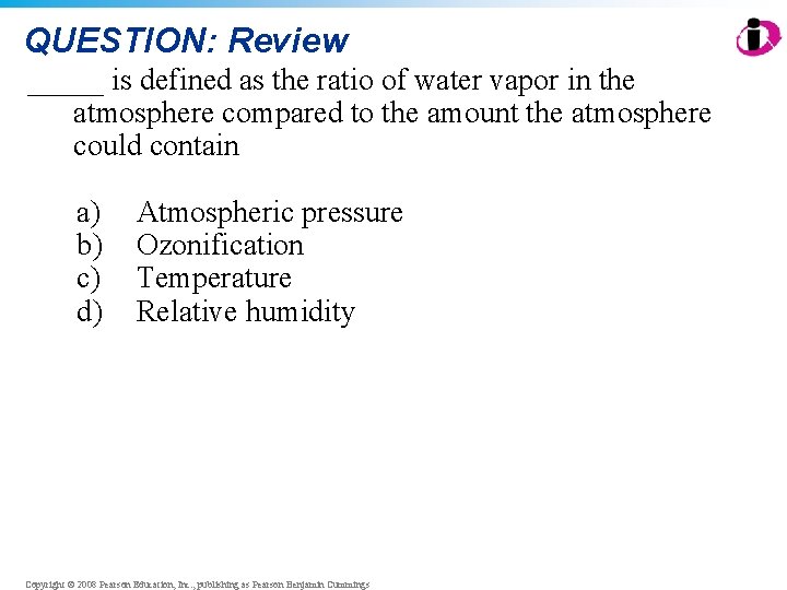 QUESTION: Review _____ is defined as the ratio of water vapor in the atmosphere QUESTION: Review _____ is defined as the ratio of water vapor in the atmosphere
