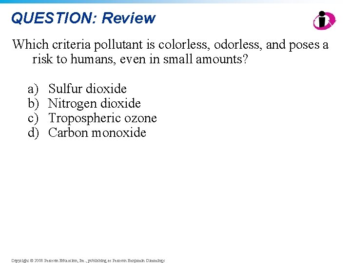 QUESTION: Review Which criteria pollutant is colorless, odorless, and poses a risk to humans, QUESTION: Review Which criteria pollutant is colorless, odorless, and poses a risk to humans,