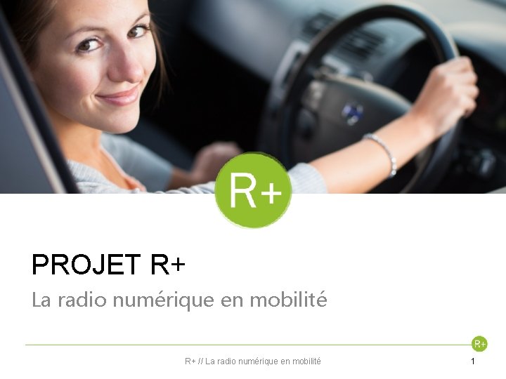 PROJET R+ La radio numérique en mobilité R+ // La radio numérique en mobilité