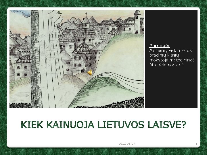 Parengė: Avižienių vid. m-klos pradinių klasių mokytoja metodininkė Rita Adomonienė KIEK KAINUOJA LIETUVOS LAISVĖ?