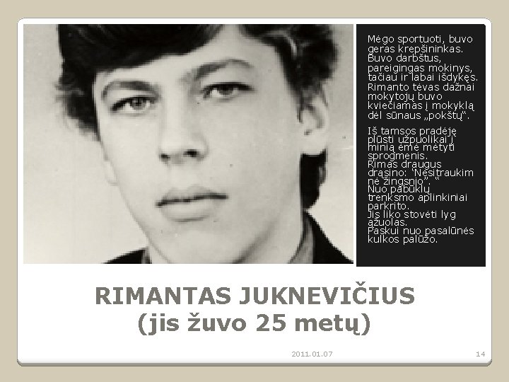Mėgo sportuoti, buvo geras krepšininkas. Buvo darbštus, pareigingas mokinys, tačiau ir labai išdykęs. Rimanto Mėgo sportuoti, buvo geras krepšininkas. Buvo darbštus, pareigingas mokinys, tačiau ir labai išdykęs. Rimanto