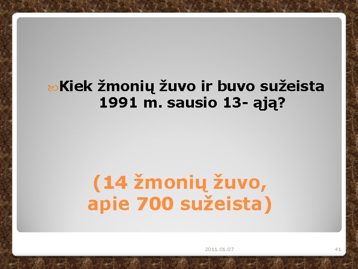  Kiek žmonių žuvo ir buvo sužeista 1991 m. sausio 13 - ąją? (14