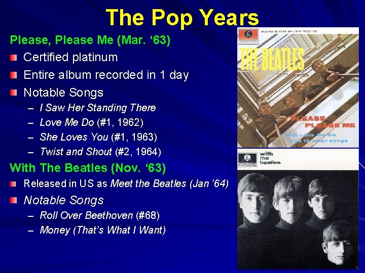 The Pop Years Please, Please Me (Mar. ‘ 63) Certified platinum Entire album recorded The Pop Years Please, Please Me (Mar. ‘ 63) Certified platinum Entire album recorded