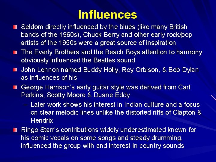 Influences Seldom directly influenced by the blues (like many British bands of the 1960 Influences Seldom directly influenced by the blues (like many British bands of the 1960