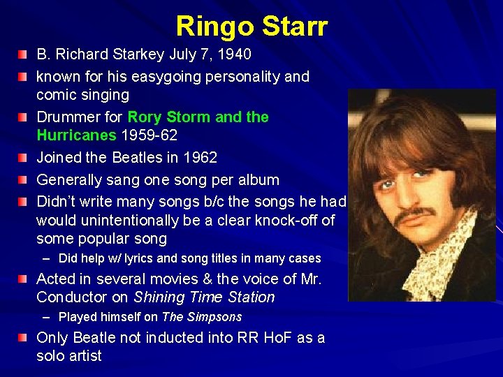 Ringo Starr B. Richard Starkey July 7, 1940 known for his easygoing personality and Ringo Starr B. Richard Starkey July 7, 1940 known for his easygoing personality and
