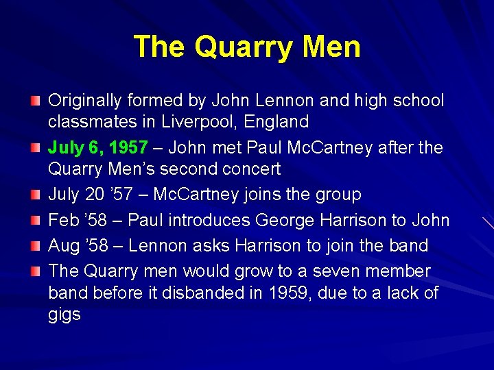 The Quarry Men Originally formed by John Lennon and high school classmates in Liverpool, The Quarry Men Originally formed by John Lennon and high school classmates in Liverpool,